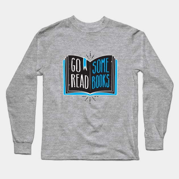 Go Read Some Books Long Sleeve T-Shirt by zoljo